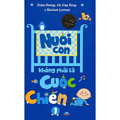 Nuôi Con Không Phải Là Cuộc Chiến (Tái Bản 2020)