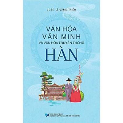 Sách - Văn Hóa Văn Minh Và Văn Hóa Truyền Thống Hàn - Lê Quang Thiêm - VIETNAMBOOK