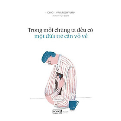 Sách - Trong Mỗi Chúng Ta Đều Có Một Đứa Trẻ Cần Vỗ Về - Choi Kwanghyun - AZ Việt Nam