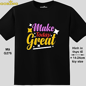 Make Today Great, mã G276. Hãy tỏa sáng như kim cương, qua chiếc áo thun Goking siêu hot cho nam nữ trẻ em, áo phông cặp đôi, gia đình, đội nhóm
