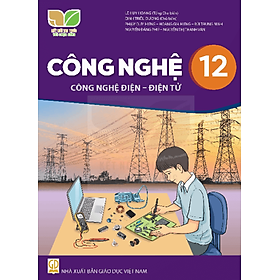 Sách giáo khoa Công Nghệ 12- Công nghệ Điện, Điện tử- Kết Nối Tri Thức Với Cuộc Sống (Kèm Nilon bọc Sách)