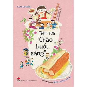 Tiệm Sữa "Chào Buổi Sáng" (Dành Cho Bạn Trẻ Dám Mơ-Biết Nói-Giỏi Làm)