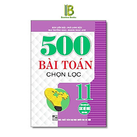 Sách - 500 Bài Toán Chọn Lọc Lớp 11 - Dùng Chung Cho Các Bộ SGK Hiện Hành - Hồng Ân
