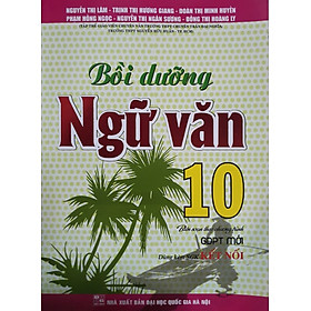BỒI DƯỠNG NGỮ VĂN 10 (DÙNG KÈM SGK KẾT NỐI- HA)