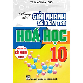 Sách - Hướng Dẫn Giải Nhanh Đề Kiểm Tra Hóa Học Lớp 10 - Dùng Chung Cho Các Bộ SGK Hiện Hành - Hồng Ân