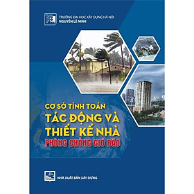 Sách - Cơ Sở Tính Toán Tác Động Và Thiết Kế Nhà Phòng Chống Gió Bão  - NXB Xây Dựng