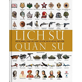 Lịch Sử Quân Sự - Bách Khoa Thư Các Loại Vũ Khí Định Hình Thế Giới
