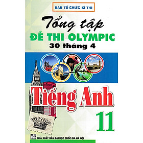 Tổng Tập Đề Thi Olympic 30 Tháng 4 Môn Tiếng Anh Lớp 11 (Từ Năm 2014 Đến Năm 2018)