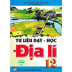 Sách - Tư Liệu Dạy - Học Địa Lí 12 - Dùng Chung Cho Các Bộ SGK Hiện Hành - Hồng Ân