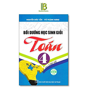 Sách - Bồi Dưỡng Học Sinh Giỏi Toán 4 Theo Chủ Đề - Dùng Chung Cho Các Bộ SGK Hiện Hành - Nguyễn Đức Tấn - Hồng Ân