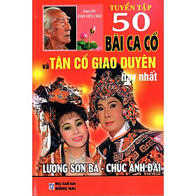 Sách - Tuyển Tập 50 Bài Ca Cổ Và Tân Cổ Giao Duyên Hay Nhất - Lương Sơn Bá - Chúc Anh Đài - Chính Thông Book