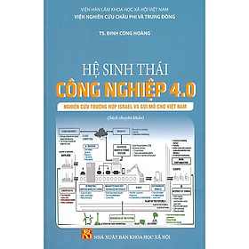 Sách - Hệ Sinh Thái Công Nghiệp 4.0 - Nghiên Cứu Trường Hợp Israel Và Gợi Mở Cho Việt Nam (Sách chuyên khảo)