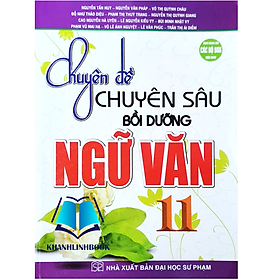 Sách - Chuyên đề Chuyên sâu bồi dưỡng Ngữ Văn 11 ( dùng chung cho các bộ SGK hiện hành )