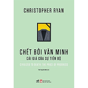 Chết Bởi Văn Minh - Cái Giá Của Sự Tiến Bộ