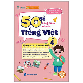 50 Đề Tăng Điểm Nhanh Tiếng Việt 4 (Theo Chương Trình Của Bộ Sách Kết Nối Tri Thức Với Cuộc Sống)