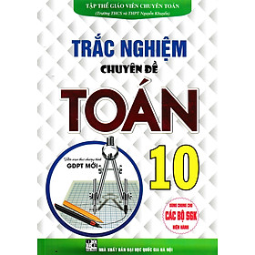 TRẮC NGHIỆM CHUYÊN ĐỀ TOÁN LỚP 10 (BIÊN SOẠN THEO CHƯƠNG TRÌNH GDPT MỚI)