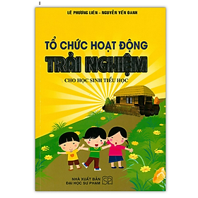 Sách - Tổ Chức Hoạt Động Trải Nghiệm Cho Học Sinh Tiểu Học