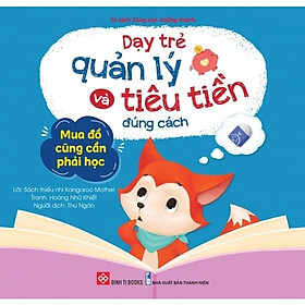 Sách - Dạy Trẻ Quản Lý Và Tiêu Tiền Đúng Cách - Mua Đồ Cũng Cần Phải Học