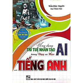 Ứng Dụng Trí Tuệ Nhân Tạo AI Trong Dạy Và Học Môn Tiếng Anh (Dành Cho Giáo Viên Và Học Sinh - Dùng Chung Cho SGK) (HA)