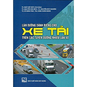 Sách - Làn Đường Dành Riêng Cho Xe Tải Trên Các Tuyến Đường Nhiều Làn Xe - NXB Xây Dựng