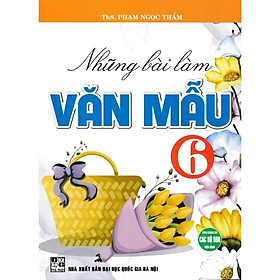 Sách - Những Bài Làm Văn Mẫu Lớp 6 - Dùng Chung Cho Các Bộ SGK Hiện Hành - Hồng Ân