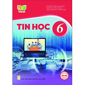 Sách giáo khoa Tin Học 6- Kết Nối Tri Thức Với Cuộc Sống (Kèm Nilon bọc Sách)