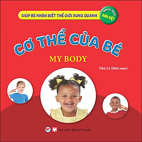 Cơ Thể Của Bé - Giúp Bé Nhận Biết Thế Giới Xung Quanh  ( Song Ngữ Anh Việt )