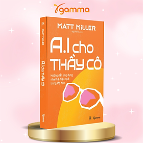 Bộ Sách Không Thể Thiếu Của Giáo Viên Trong Thời Đại Số: AI Cho Thầy Cô - Hướng Dẫn Ứng Dụng Nhanh & Hiệu Quả Trong Lớp Học + Đừng Dạy Theo Lối Đó - Để Trở Thành Giáo Viên Siêu Ngầu Trong Thời Đại Số  (Matt Miller)