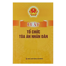 Luật tổ chức Tòa án nhân dân - Quốc Hội - NXB Lao động - Dân Hiền