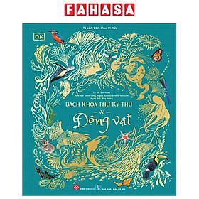 Bách Khoa Thư Kỳ Thú Về Động Vật - Bìa Cứng