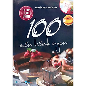 Tự Học Làm Bánh - 100 Món Bánh Ngon - VT