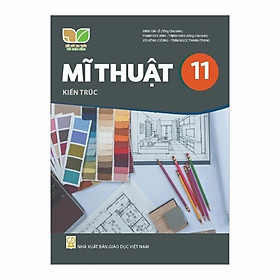 Sách giáo khoa Mĩ Thuật 11- Kiến Trúc- Kết Nối Tri Thức Với Cuộc Sống (Kèm Nilon bọc Sách)