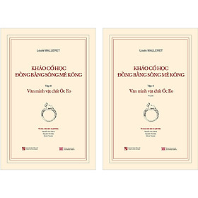 Khảo Cổ Học Đồng Bằng Sông Mê Kông: Tập 2 - Văn Minh Vật Chất Óc Eo (Kèm Theo Cuốn Phụ Bản 120 Trang)