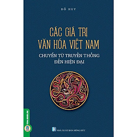 Các Giá Trị Văn Hóa Việt Nam Chuyển Từ Truyền Thống Đến Hiện Đại