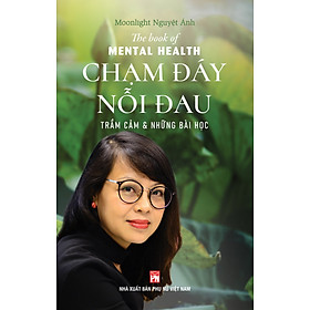 Chạm đáy nỗi đau - Trầm cảm và những bài học (Chữa lành bằng phương pháp thiền và những lời dạy từ đạo Phật) - Moonlight Nguyệt Ánh