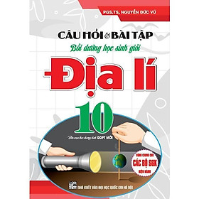 Sách - Câu Hỏi Và Bài Tập Bồi Dưỡng Học Sinh Giỏi Địa Lí Lớp 10 - Dùng Chung Cho Các Bộ SGK Hiện Hành - Hồng Ân