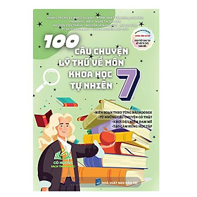 Sách - 100 Câu Chuyện Lý Thú Về Môn Khoa Học Tự Nhiên 7