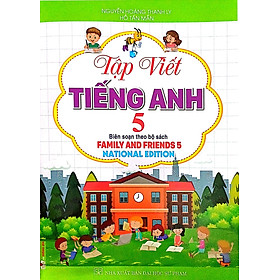 Tập Viết Tiếng Anh 5 (Biên Soạn Theo Bộ Sách Family And Friends 5 - National Edition) (HA)