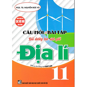 Câu Hỏi Và Bài Tập Bồi Dưỡng Học Sinh Giỏi Địa Lí 11 (Dùng Chung Cho Các Bộ SGK Hiện Hành) (HA)
