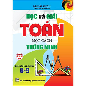 Sách - Học Và Giải Toán Một Cách Thông Minh ( Dành Cho Học Sinh Lớp 8 -9 - Dùng Chung Các Bộ SGK Hiện Hành - Hồng Ân