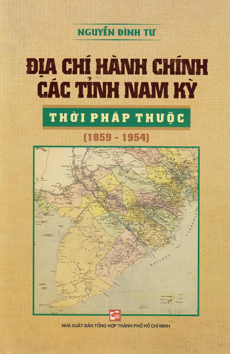 Địa Chí Hành Chính Các Tỉnh Nam Kỳ Thời Pháp Thuộc (1859 - 1954)