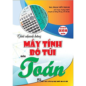 Sách - Giải Nhanh Máy Tính Bỏ Túi Môn Toán - Dùng Chung Cho Các Bộ SGK Hiện Hành - Hồng Ân
