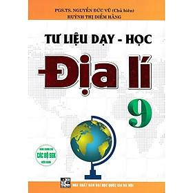 Sách - Tư Liệu Dạy - Học Địa Lí Lớp 9 - Dùng Chung Cho Các Bộ SGK Hiện Hành - Hồng Ân