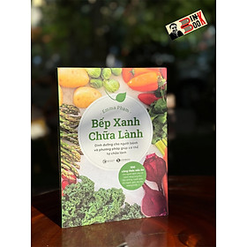  (In màu toàn bộ) BẾP XANH CHỮA LÀNH : Dinh dưỡng cho người bệnh và phương pháp giúp cơ thể tự chữa lành – Emma Phạm- Thái Hà – NXB Công Thương