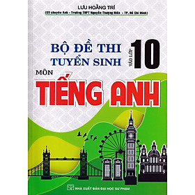 BỘ ĐỀ THI TUYỂN SINH VÀO LỚP 10 MÔN TIẾNG ANH ( TÁI BẢN 2022 )