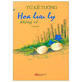 Hoa Lưu Ly Không Về - Từ Kế Tường - NXB Văn Học