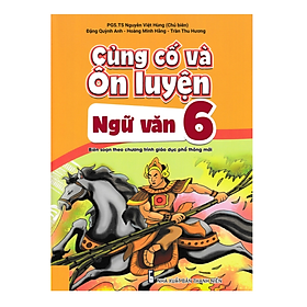 Sách - Củng Cố Và Ôn Luyện Ngữ Văn Lớp 6 ( Theo chương trình GDPT mới )
