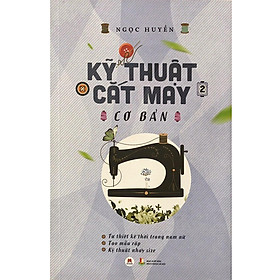 Kỹ Thuật Cắt May Cơ Bản Tập 2 - Cuốn sách được biên soạn để phục vụ cho kỹ thuật cắt may công nghiệp, nhưng đồng thời cũng thích hợp với thợ may
