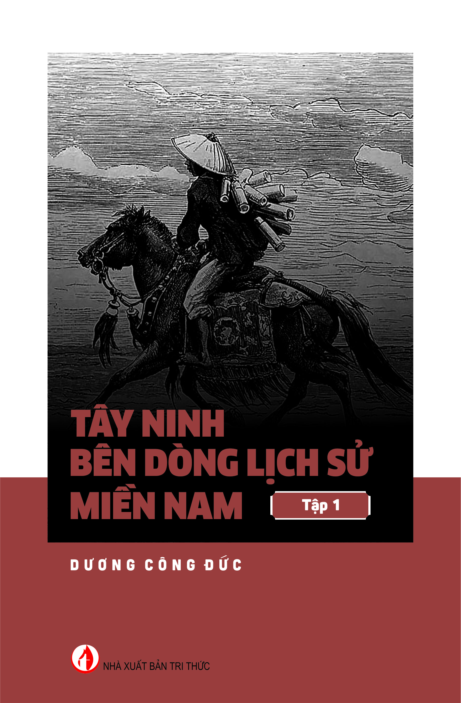 Tây Ninh Bên Dòng Lịch Sử Miền Nam Việt Nam - Dương Công Đức - Nhà Xuất Bản Tri Thức