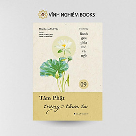 Sách - Tâm Phật Trong Tâm Ta - Tập 9 - Tuyển Tập Ranh Giới Giữa Mê Và Ngộ - Vĩnh Nghiêm Books